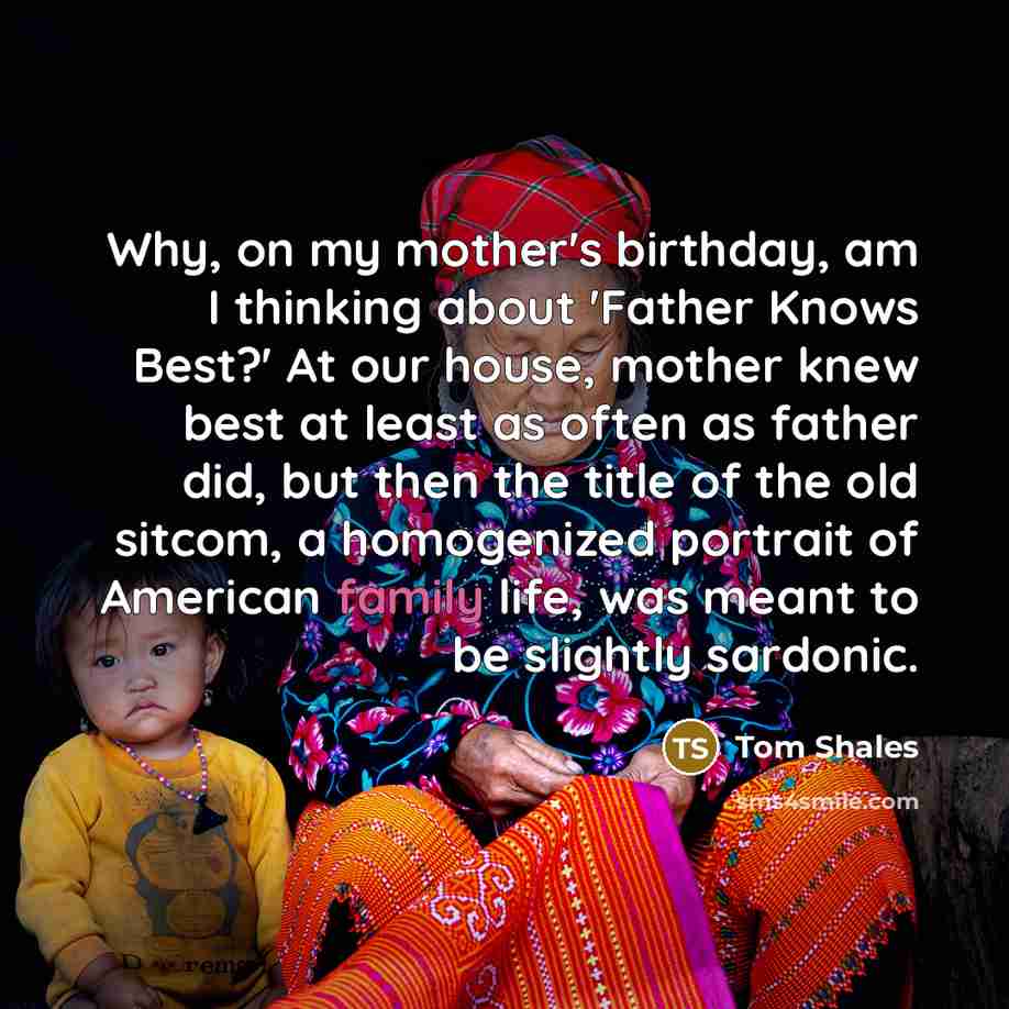 “Why, on my mother's birthday, am I thinking about 'Father…” quote by Tom Shales
