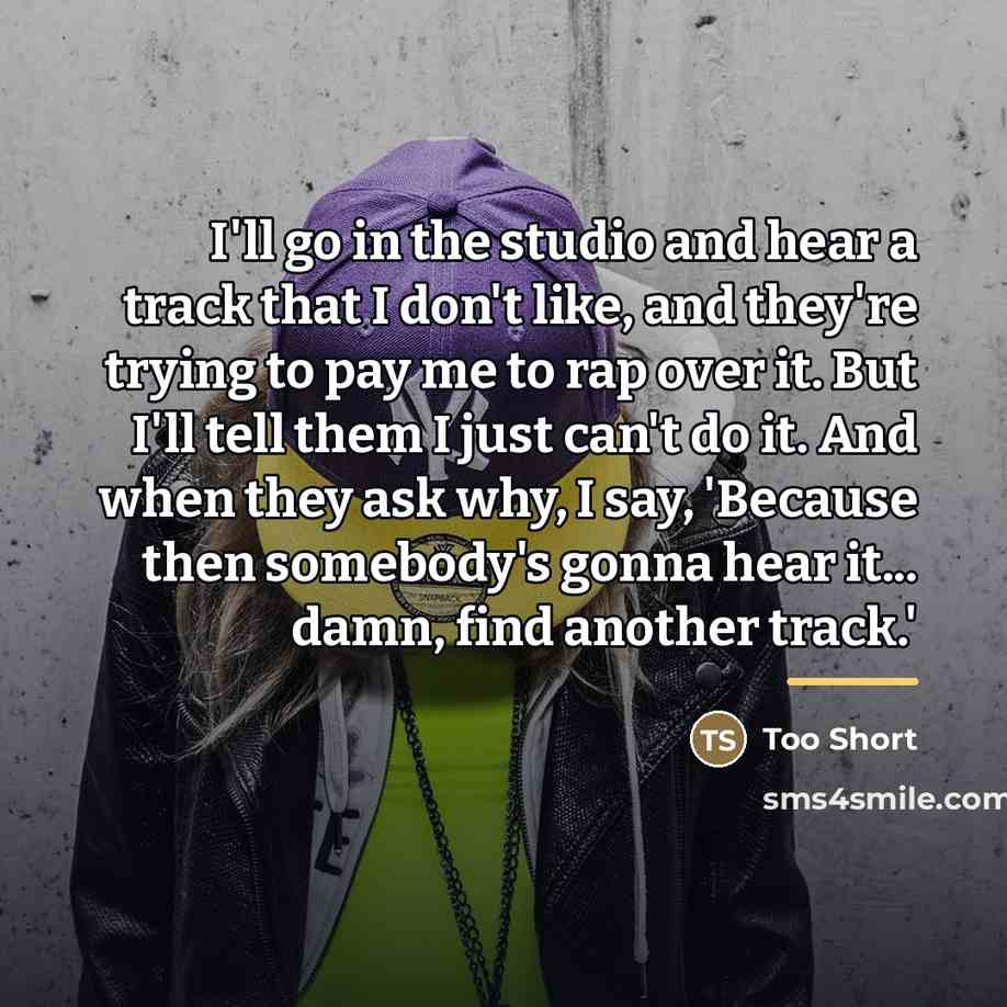 “I'll go in the studio and hear a track that…” quote by Too Short