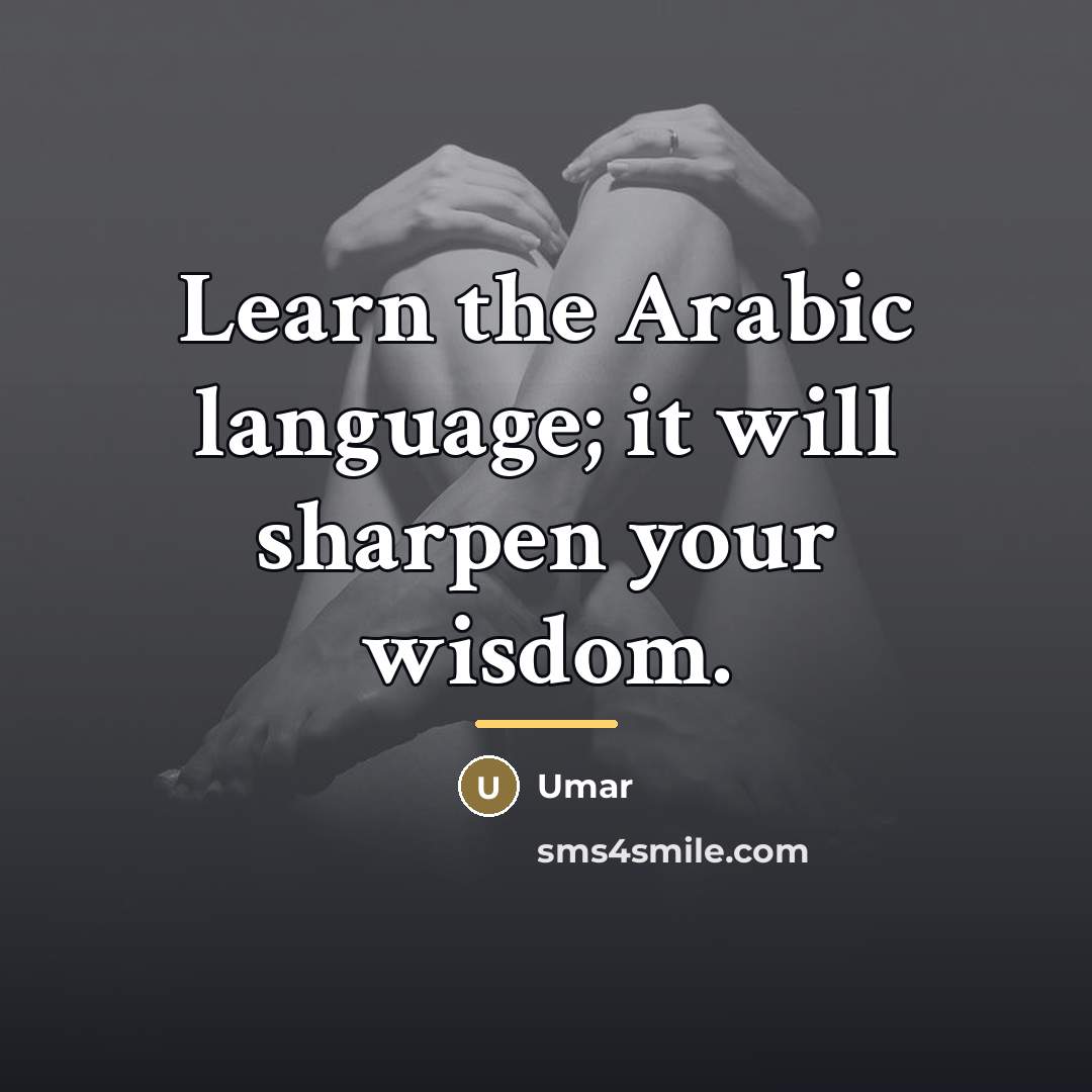 “Learn the Arabic language; it will sharpen your wisdom.…” quote by Umar