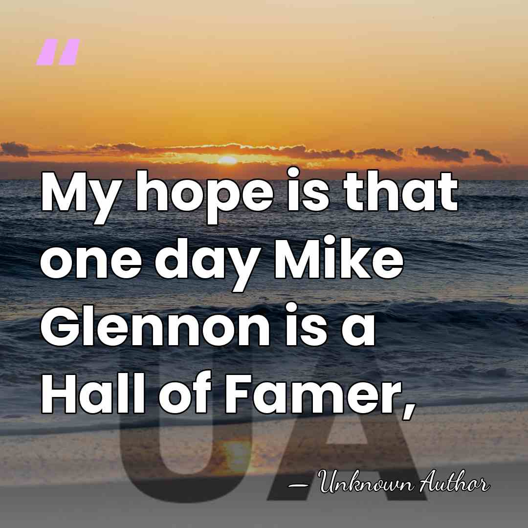 My hope is that one day Mike Glennon is a Hall of&hellip; - Unknown Author