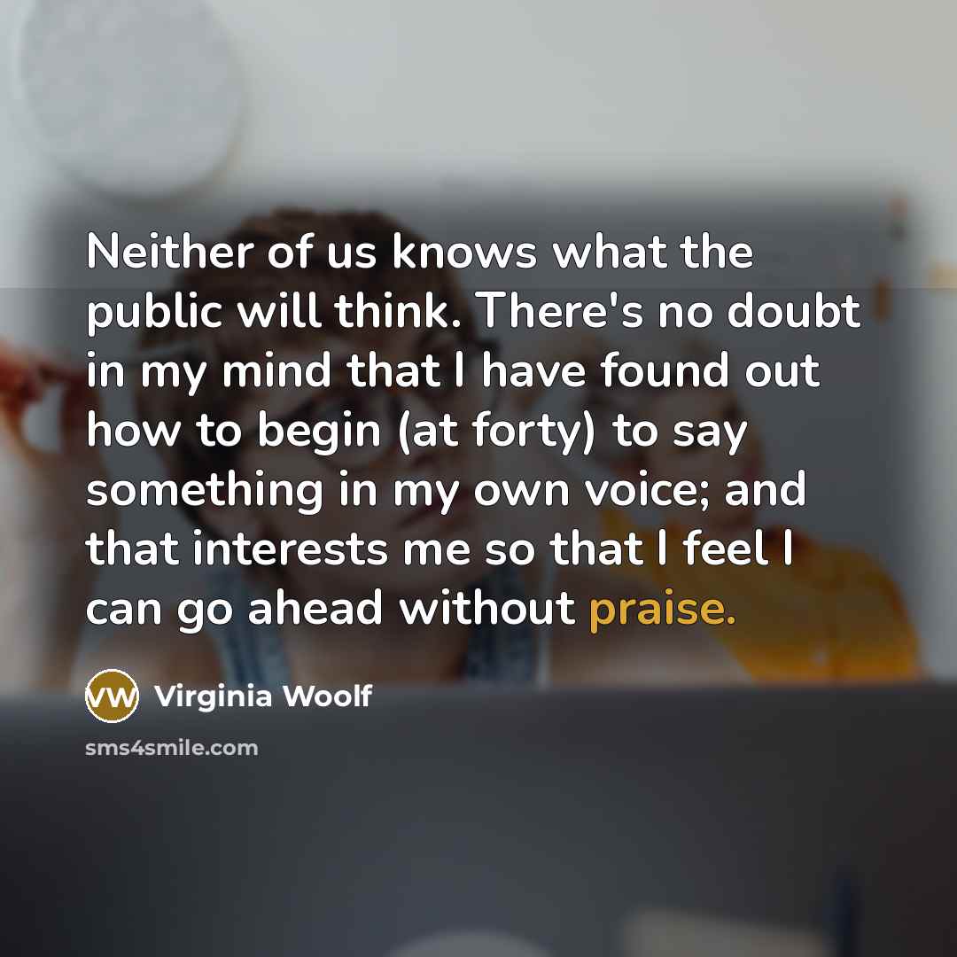 “Neither of us knows what the public will think. There's…” quote by Virginia Woolf