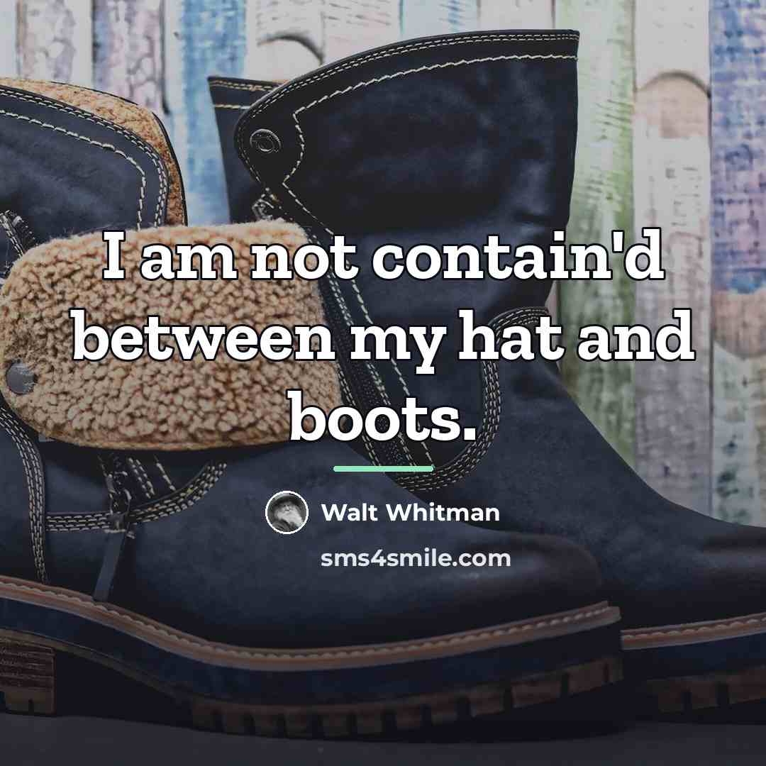 “I am not contain'd between my hat and boots.…” quote by Walt Whitman