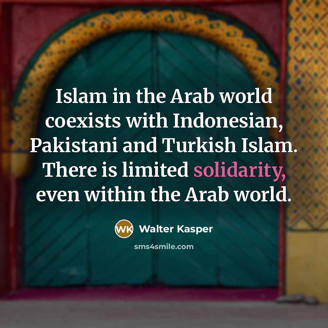 “Islam in the Arab world coexists with Indonesian, Pakistani and…” quote by Walter Kasper