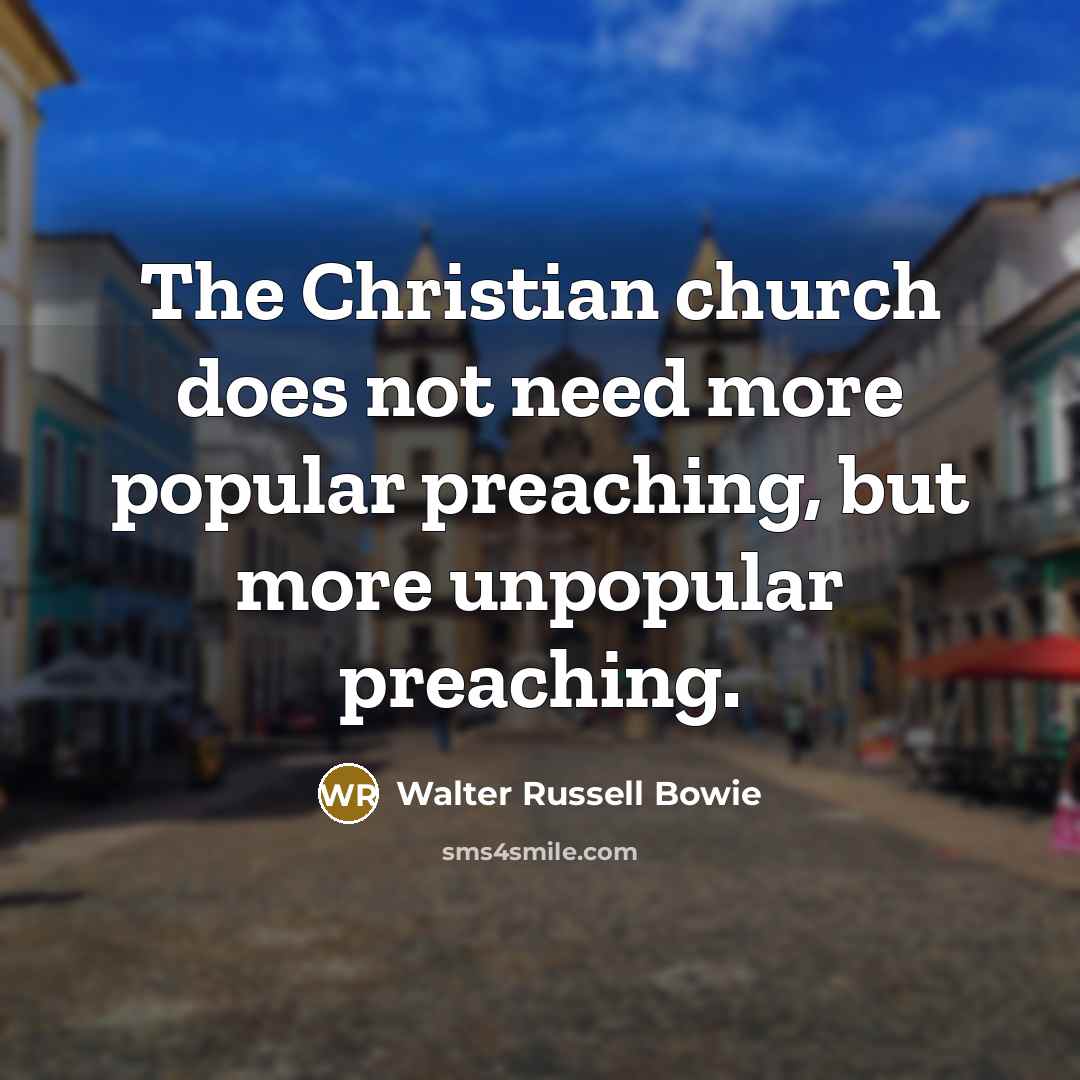 “The Christian church does not need more popular preaching, but…” quote by Walter Russell Bowie
