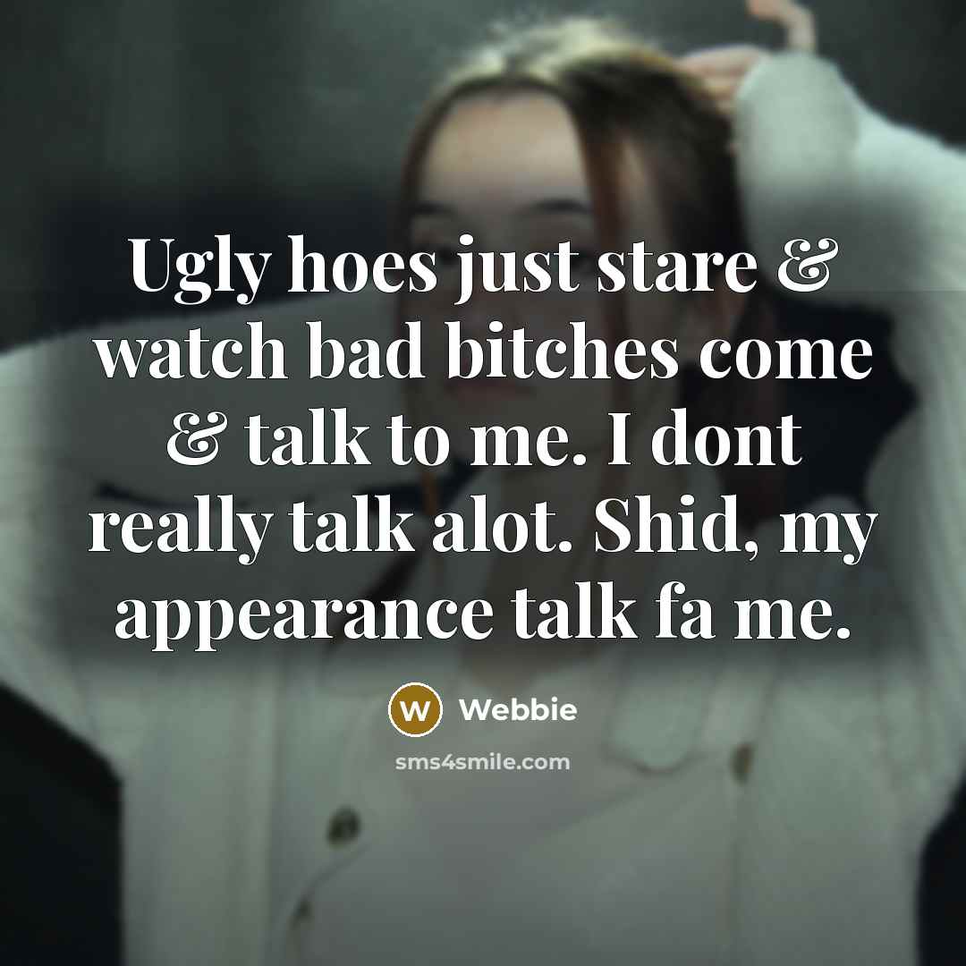 “Ugly hoes just stare & watch bad bitches come &…” quote by Webbie