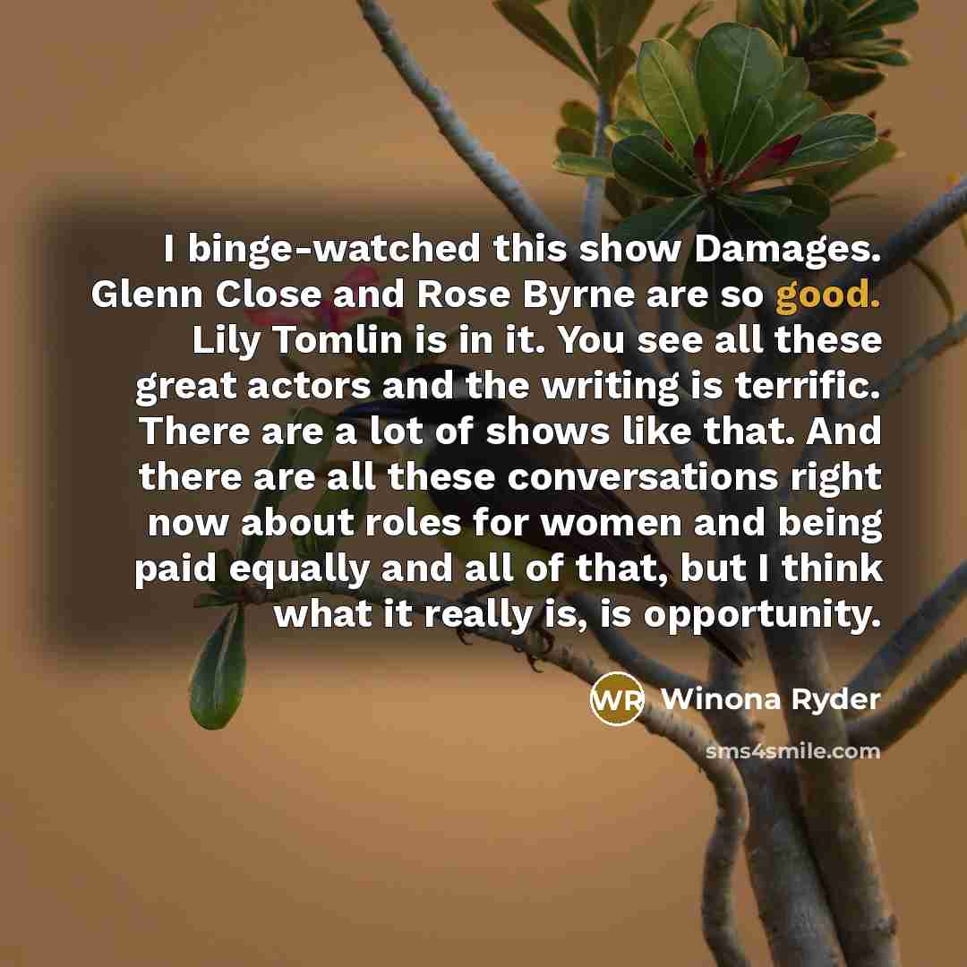 “I binge-watched this show Damages. Glenn Close and Rose Byrne…” quote by Winona Ryder