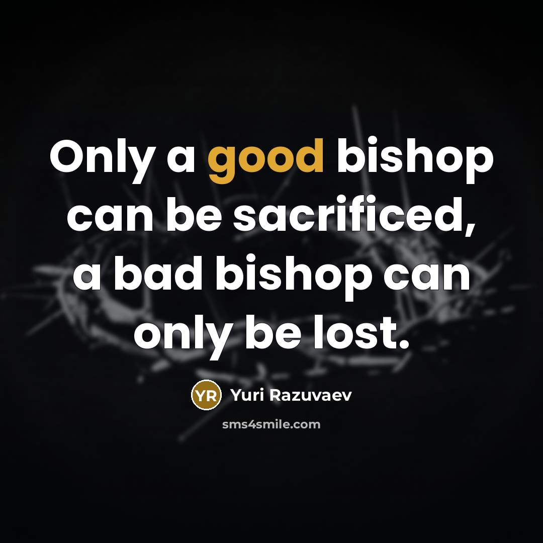 “Only a good bishop can be sacrificed, a bad bishop…” quote by Yuri Razuvaev