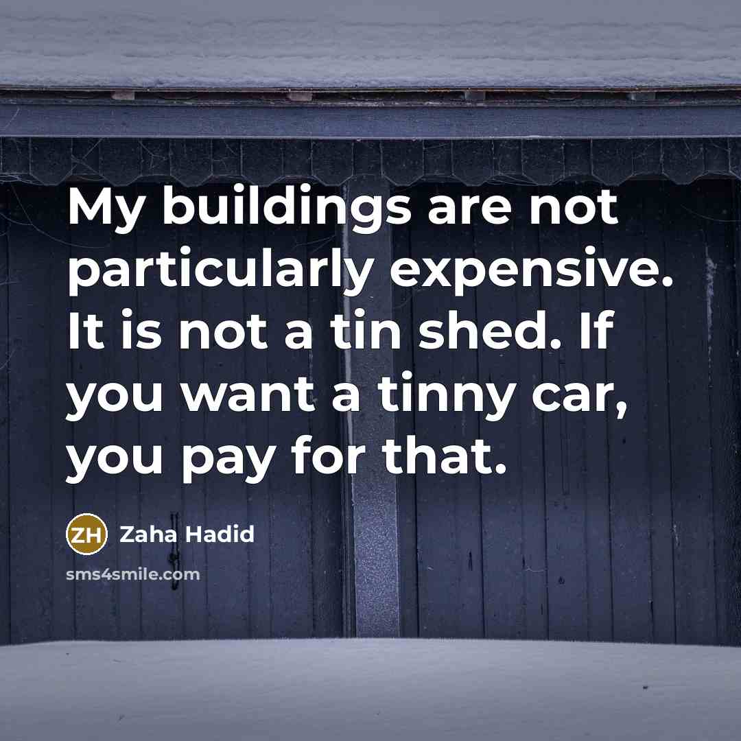“My buildings are not particularly expensive. It is not a…” quote by Zaha Hadid