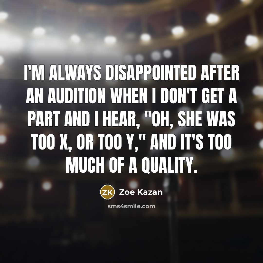 “I'm always disappointed after an audition when I don't get…” quote by Zoe Kazan