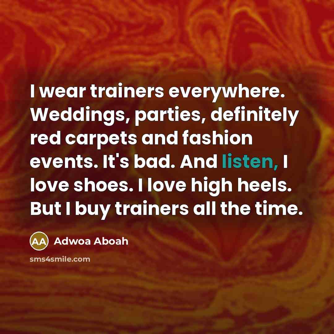 “I wear trainers everywhere. Weddings, parties, definitely red carpets and…” quote by Adwoa Aboah
