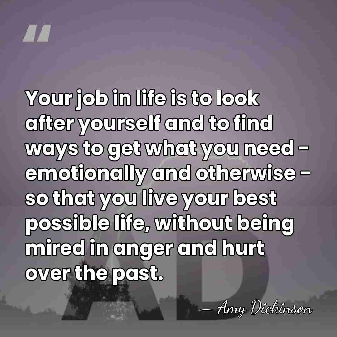 Your job in life is to look after yourself and to find&hellip; - Amy Dickinson
