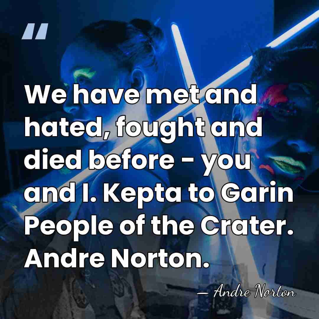 We have met and hated, fought and died before - you and&hellip; - Andre Norton