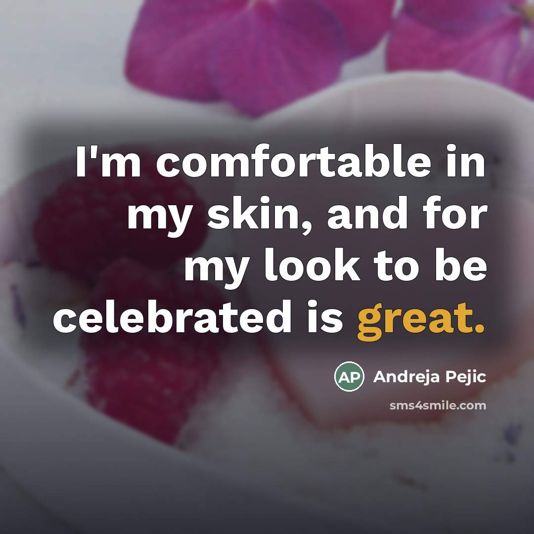 “I'm comfortable in my skin, and for my look to…” quote by Andreja Pejic