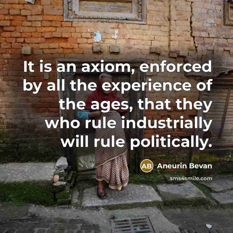 “It is an axiom, enforced by all the experience of…” quote by Aneurin Bevan