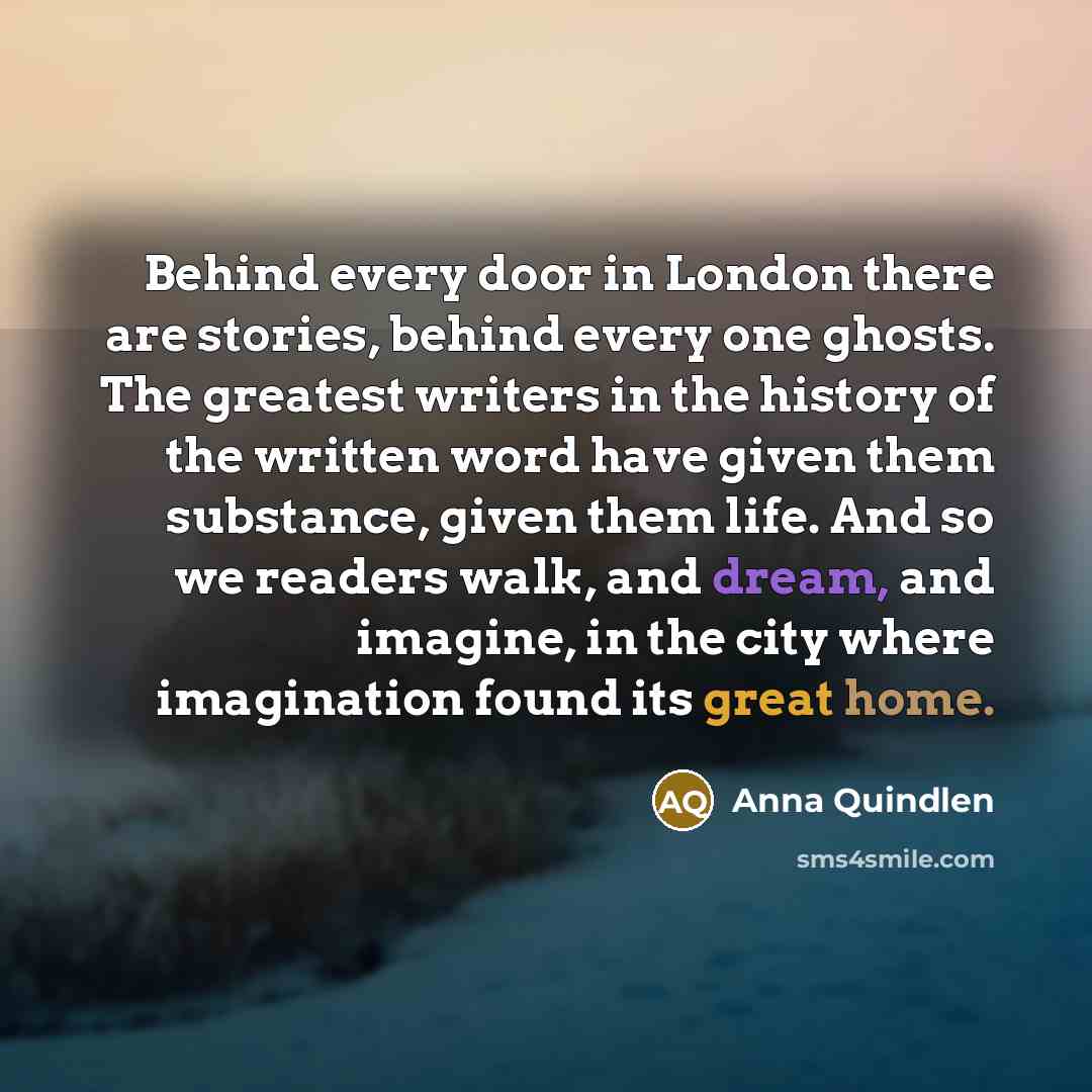 “Behind every door in London there are stories, behind every…” quote by Anna Quindlen