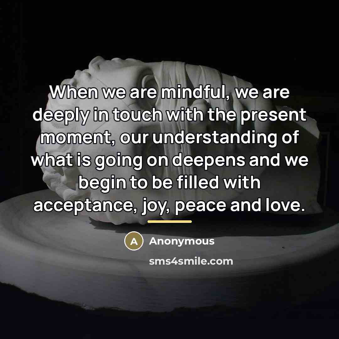 “When we are mindful, we are deeply in touch with…” quote by Anonymous