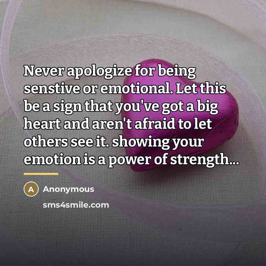 “Never apologize for being senstive or emotional. Let this be…” quote by Anonymous
