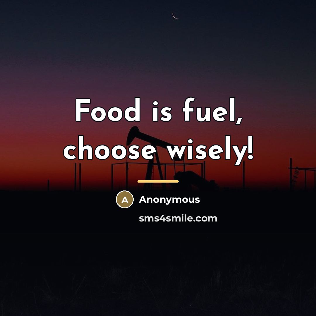 “Food is fuel, choose wisely!…” quote by Anonymous