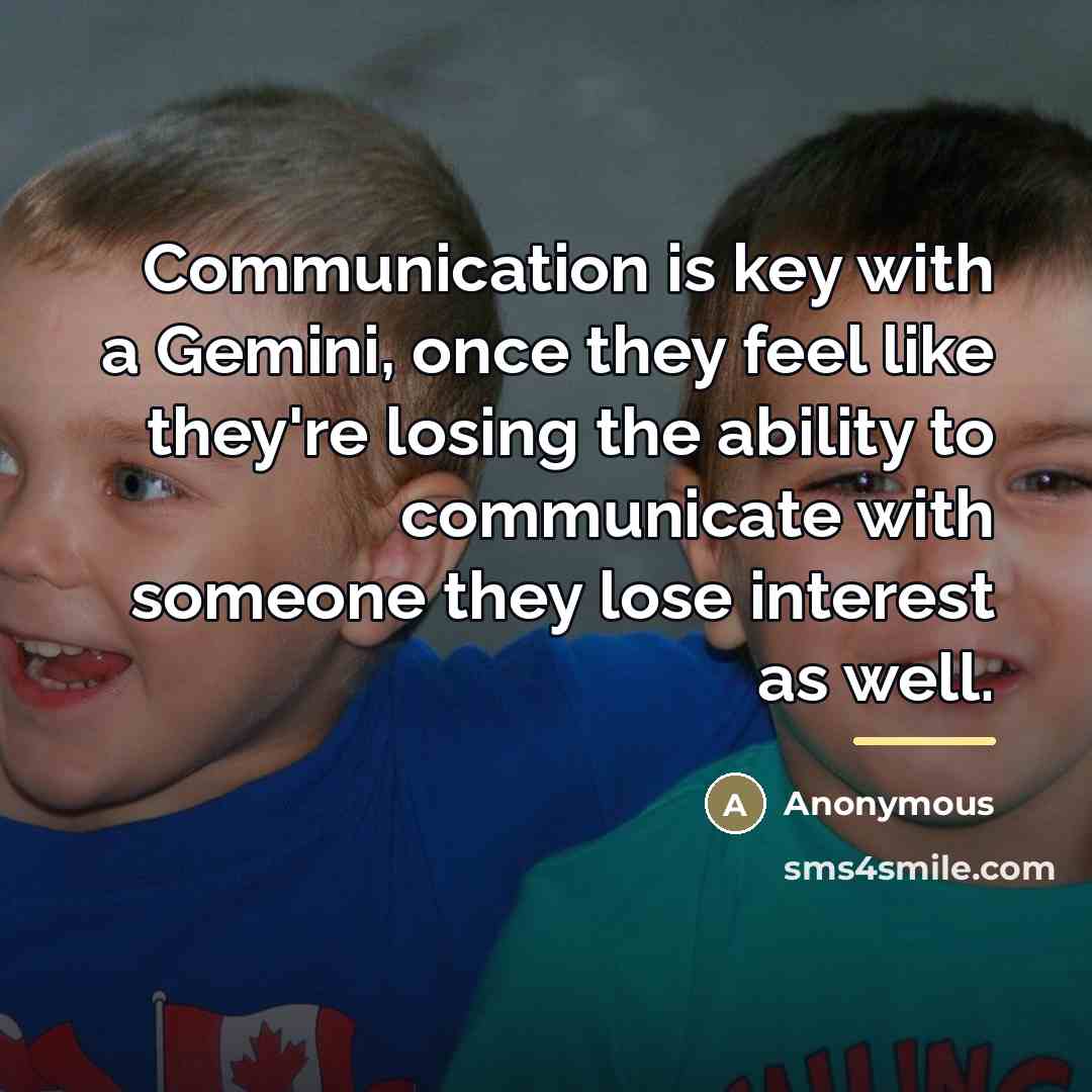 “Communication is key with a Gemini, once they feel like…” quote by Anonymous