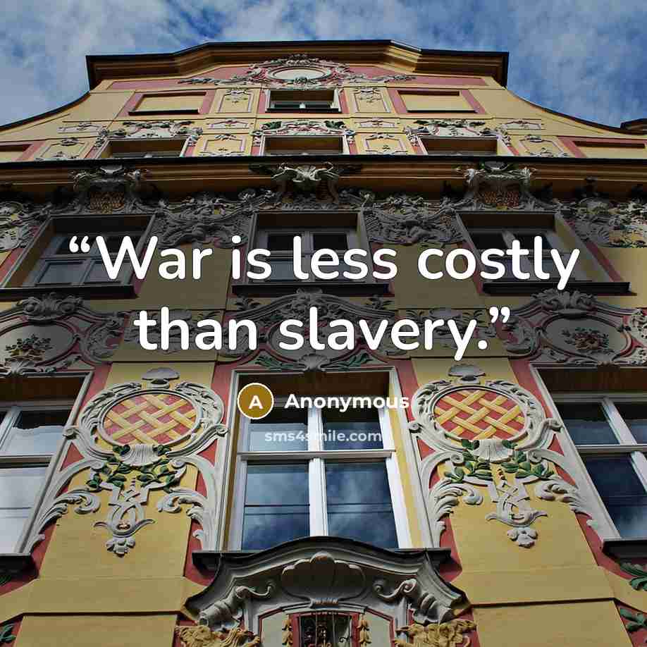 “War is less costly than slavery.” quote by Anonymous