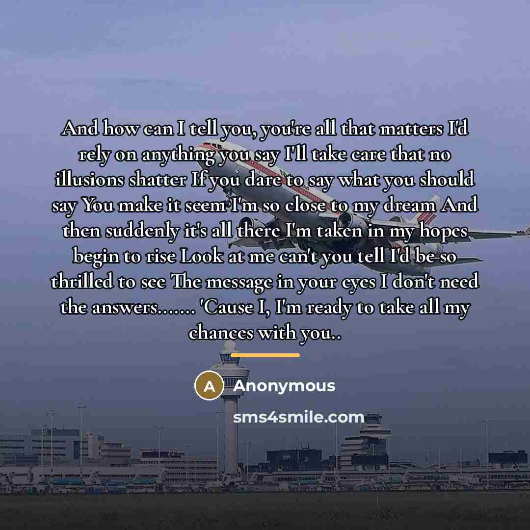 “And how can I tell you, you're all that matters…” quote by Anonymous