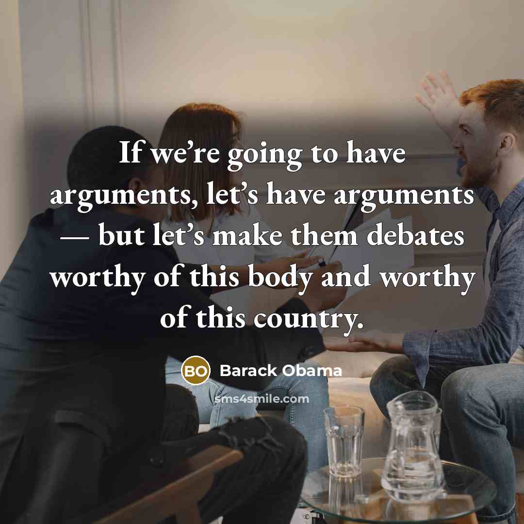 “If we’re going to have arguments, let’s have arguments —…” quote by Barack Obama