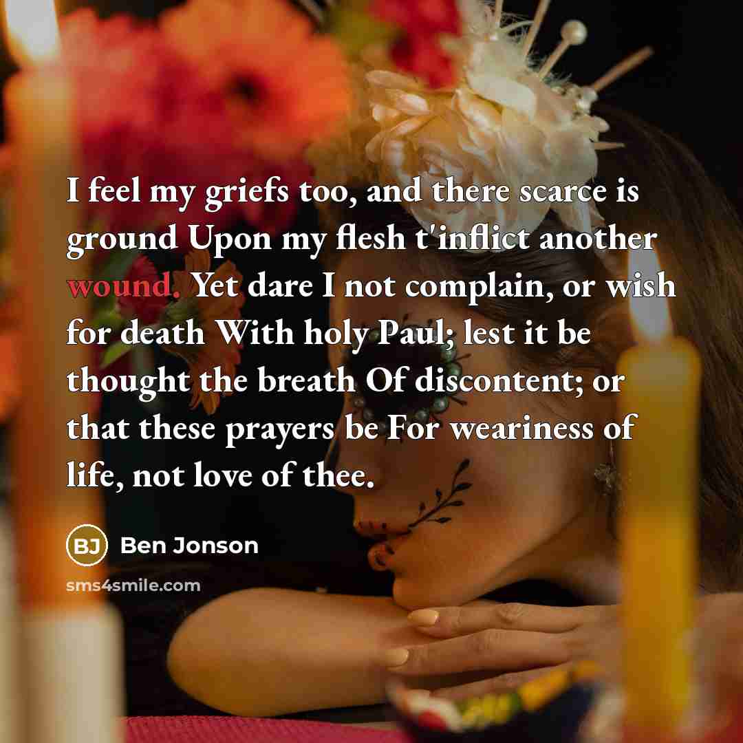 “I feel my griefs too, and there scarce is ground…” quote by Ben Jonson