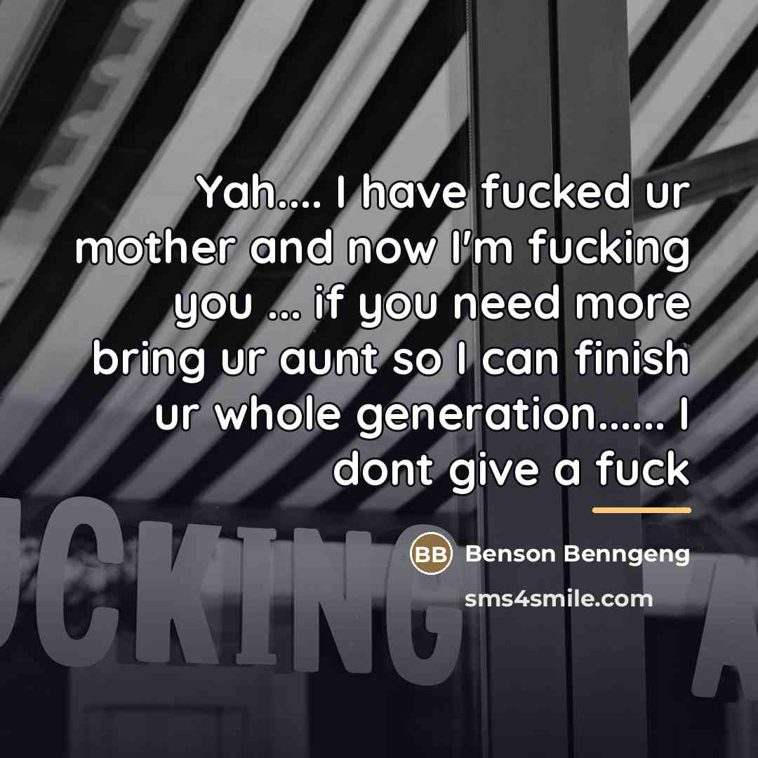 “Yah.... I have fucked ur mother and now I'm fucking…” quote by Benson Benngeng