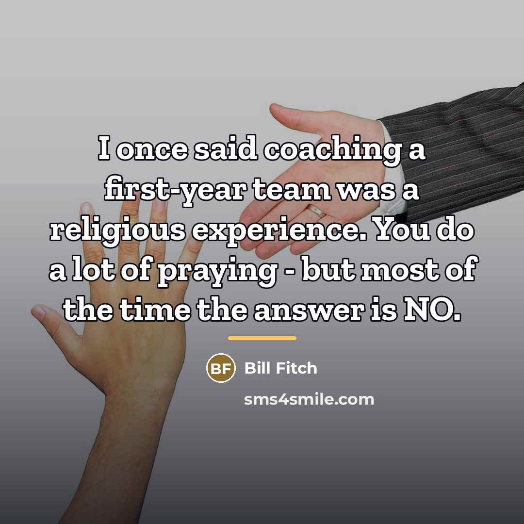 “I once said coaching a first-year team was a religious…” quote by Bill Fitch