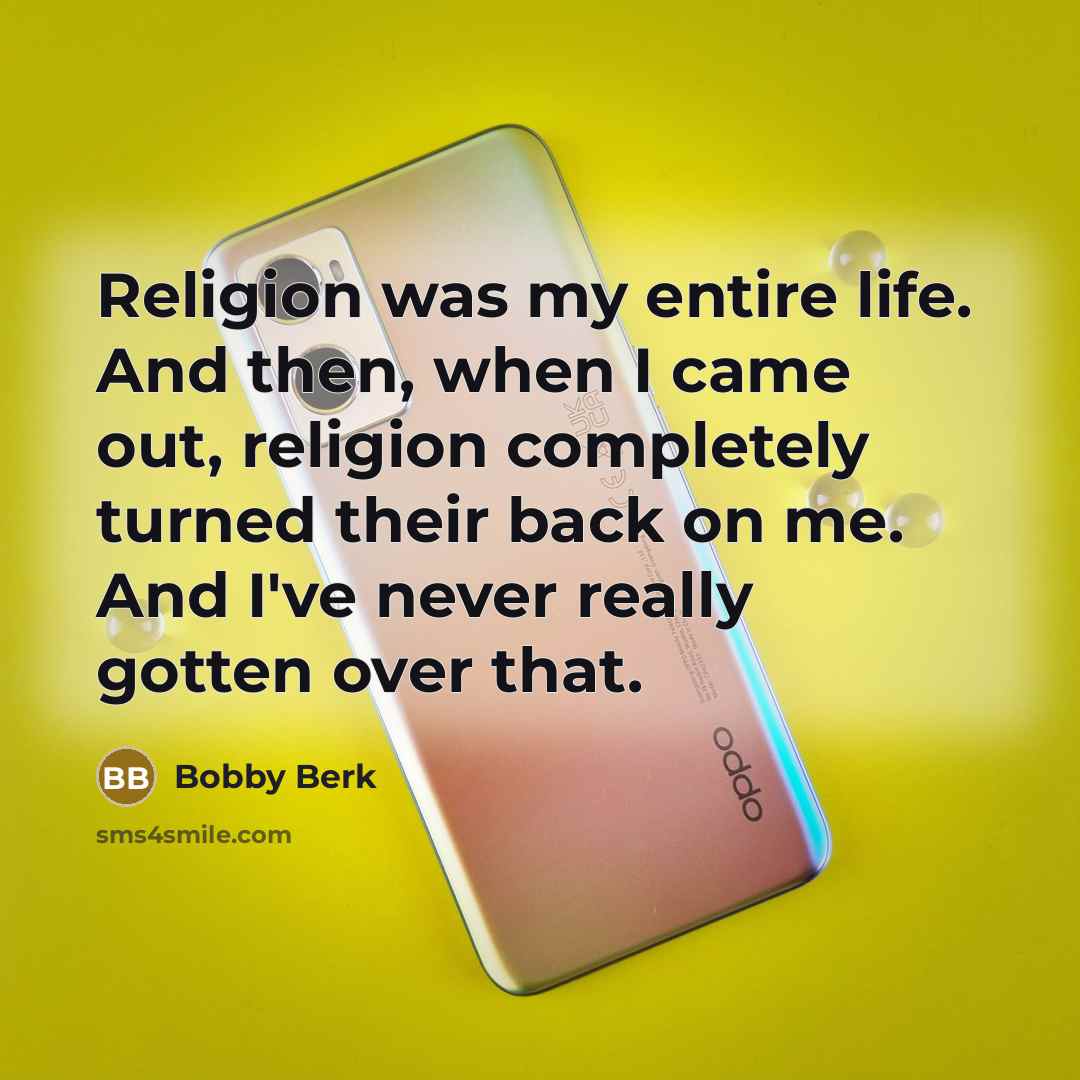 “Religion was my entire life. And then, when I came…” quote by Bobby Berk