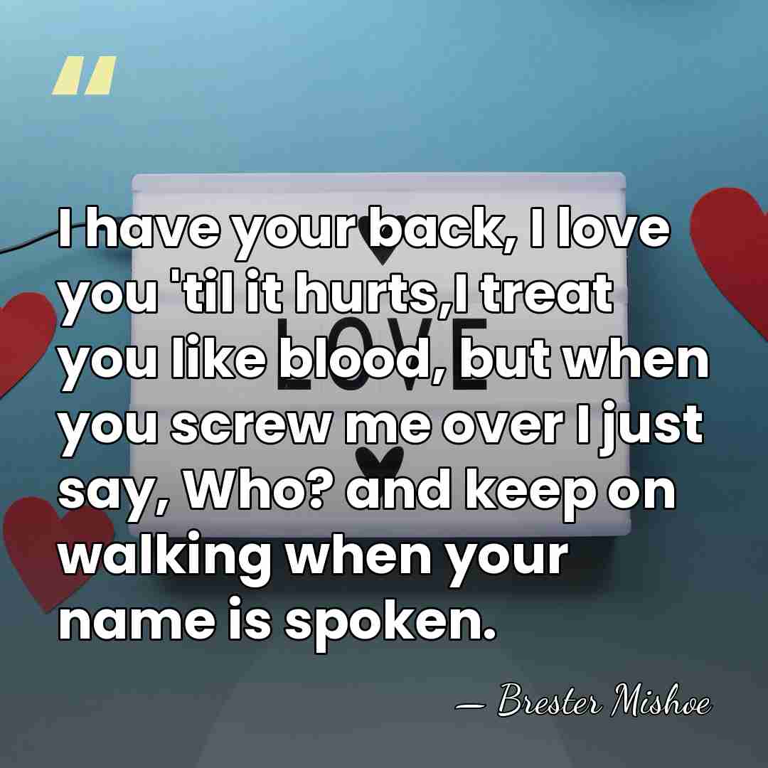 I have your back, I love you 'til it hurts,I treat you&hellip; - Brester Mishoe