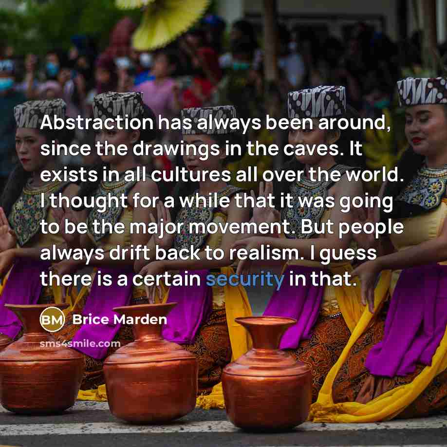 “Abstraction has always been around, since the drawings in the…” quote by Brice Marden