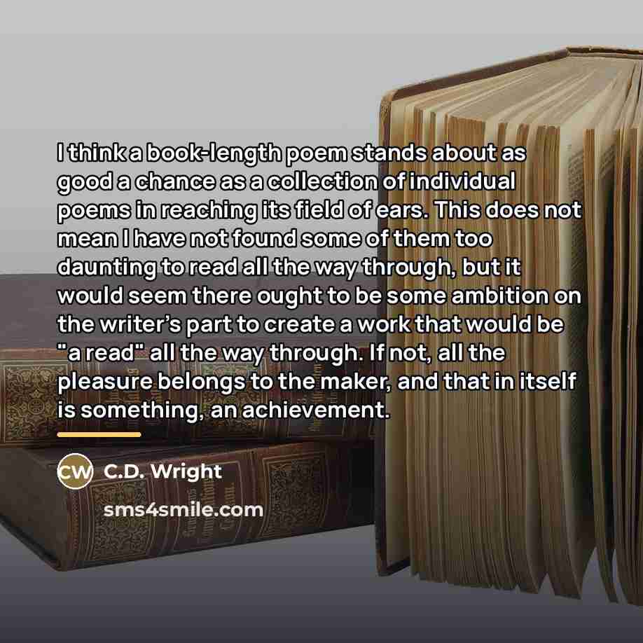 “I think a book-length poem stands about as good a…” quote by C.D. Wright