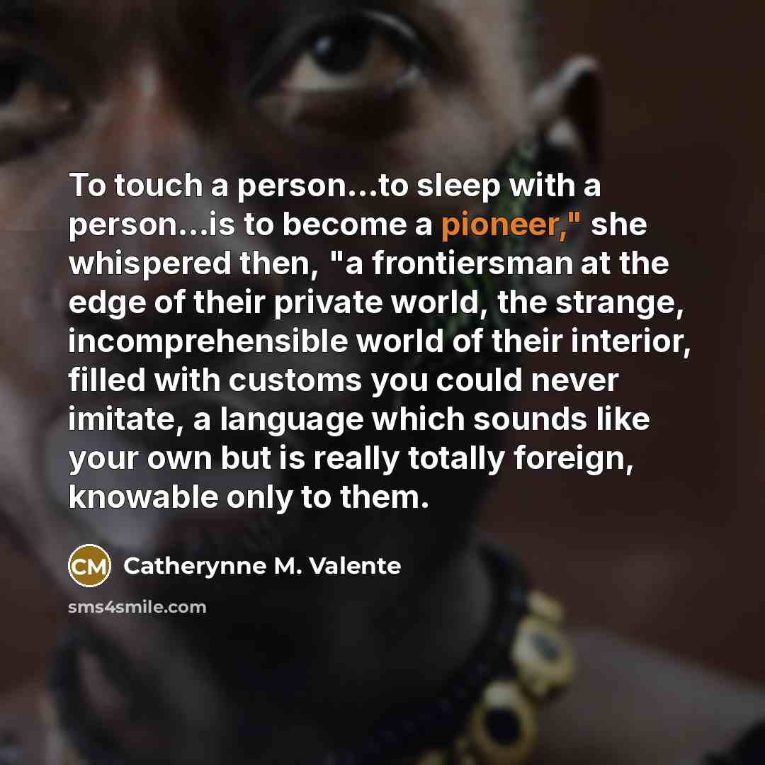 “To touch a person...to sleep with a person...is to become…” quote by Catherynne M. Valente