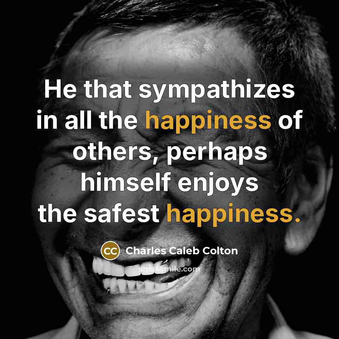 “He that sympathizes in all the happiness of others, perhaps…” quote by Charles Caleb Colton