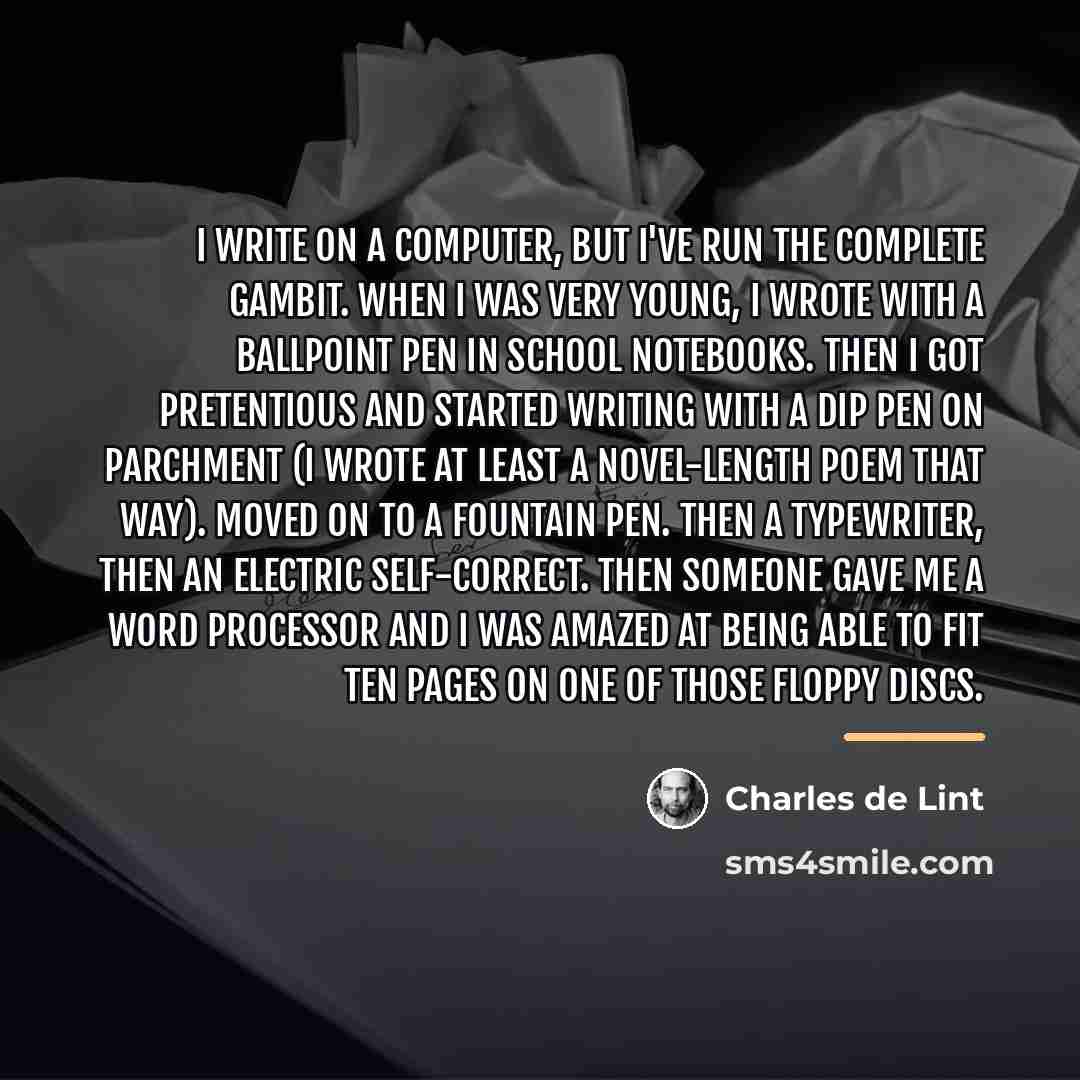 “I write on a computer, but I've run the complete…” quote by Charles de Lint