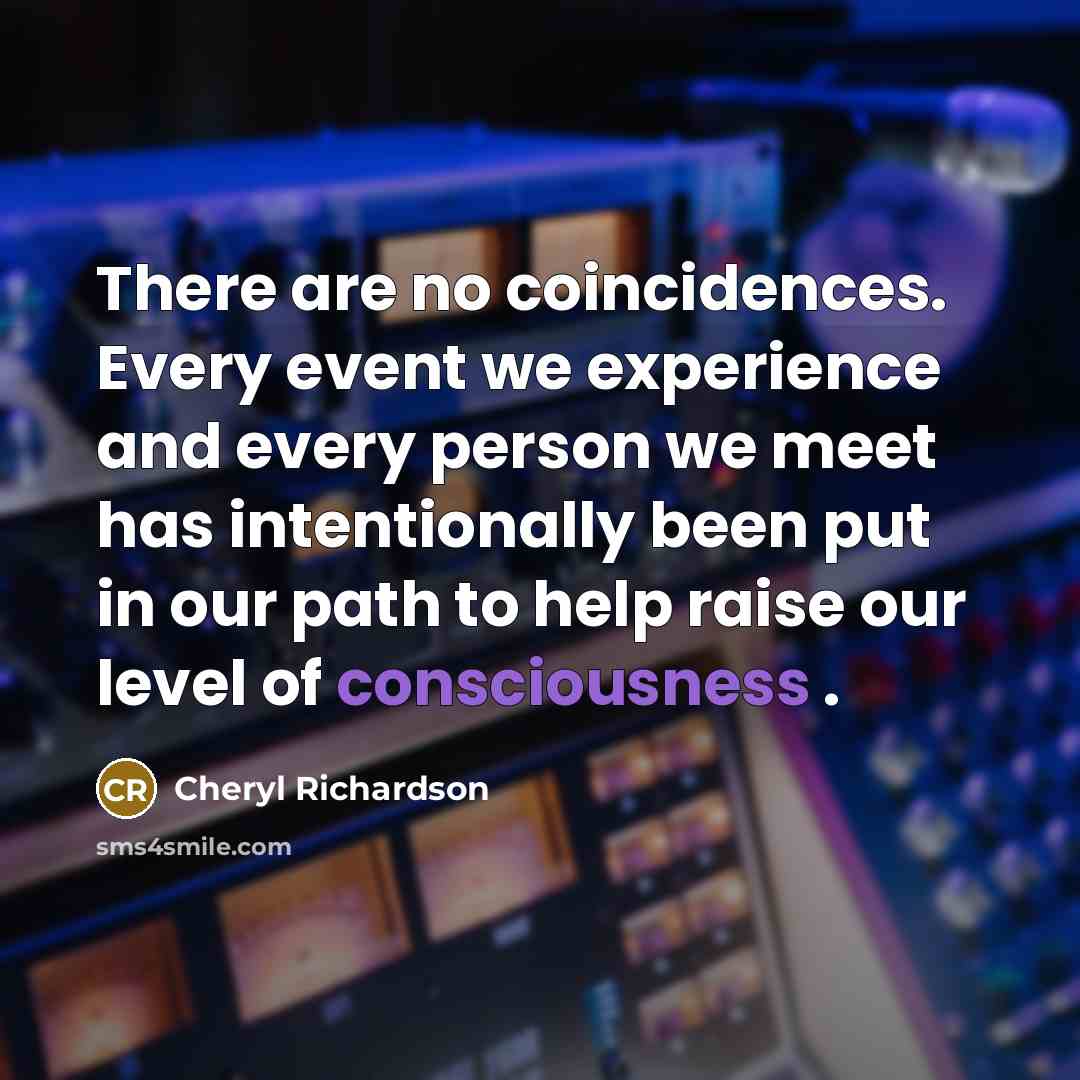 “There are no coincidences. Every event we experience and every…” quote by Cheryl Richardson