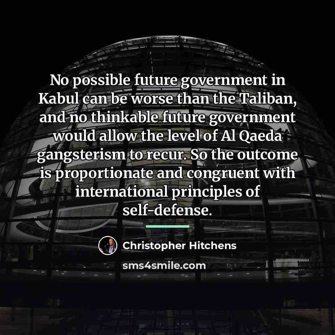 “No possible future government in Kabul can be worse than…” quote by Christopher Hitchens