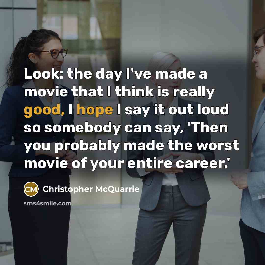 “Look: the day I've made a movie that I think…” quote by Christopher McQuarrie