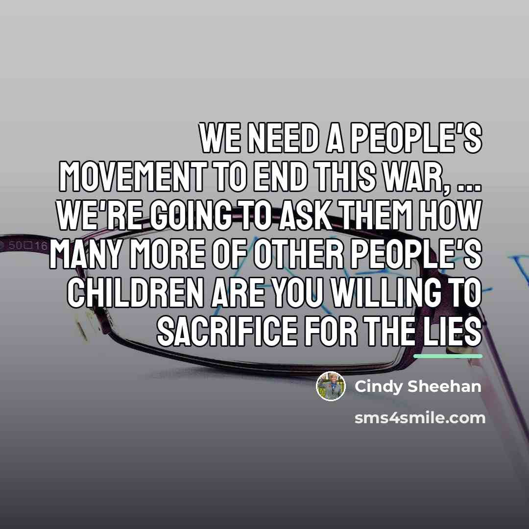 “We need a people's movement to end this war, ...…” quote by Cindy Sheehan