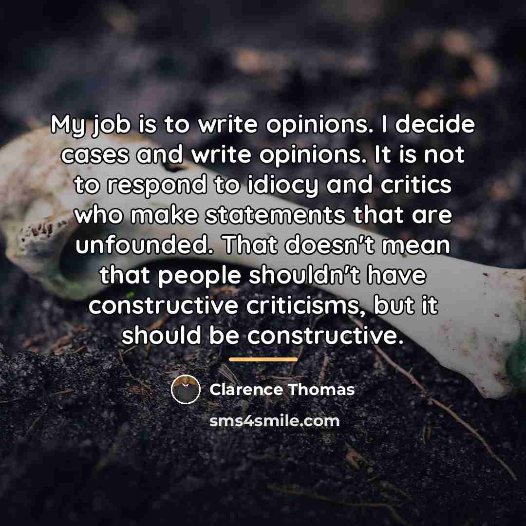 “My job is to write opinions. I decide cases and…” quote by Clarence Thomas