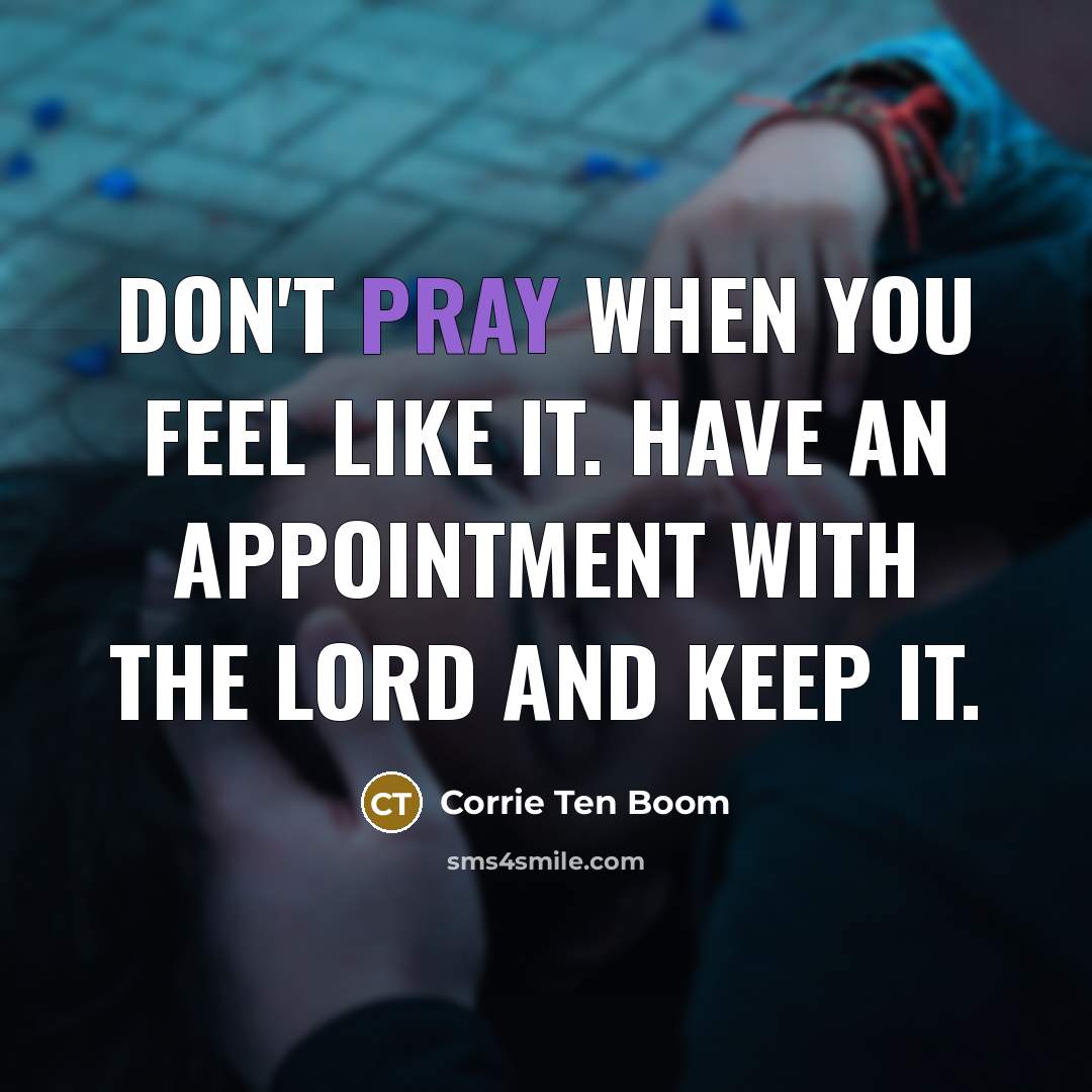 “Don't pray when you feel like it. Have an appointment…” quote by Corrie Ten Boom