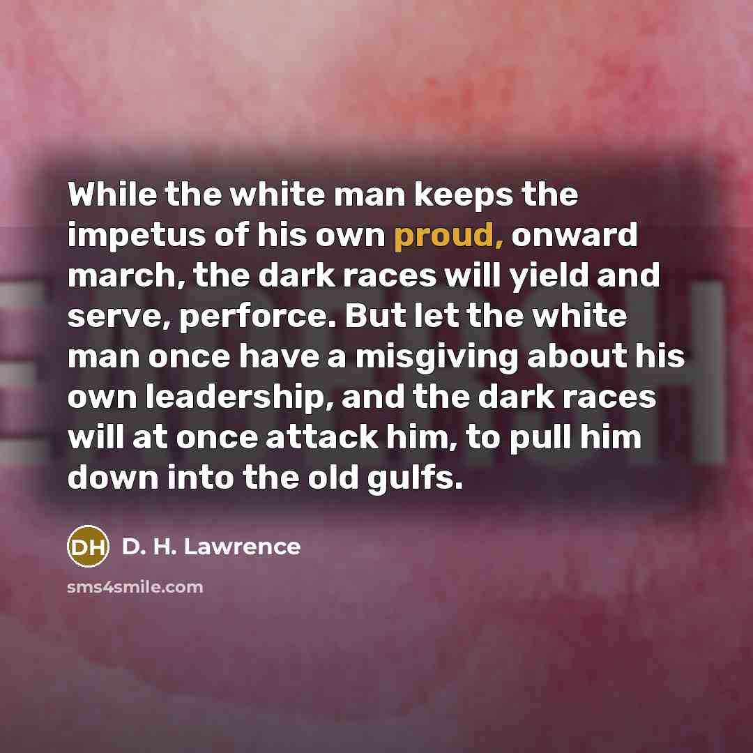 “While the white man keeps the impetus of his own…” quote by D. H. Lawrence