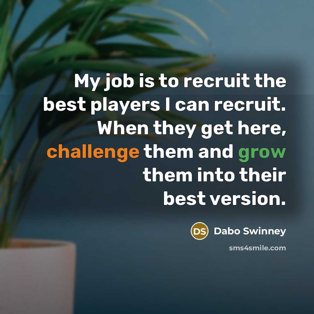 “My job is to recruit the best players I can…” quote by Dabo Swinney