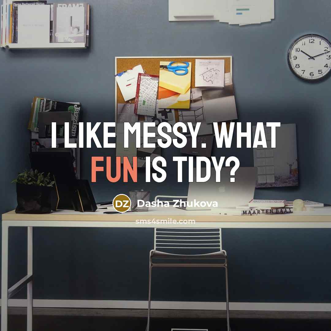“I like messy. What fun is tidy?…” quote by Dasha Zhukova