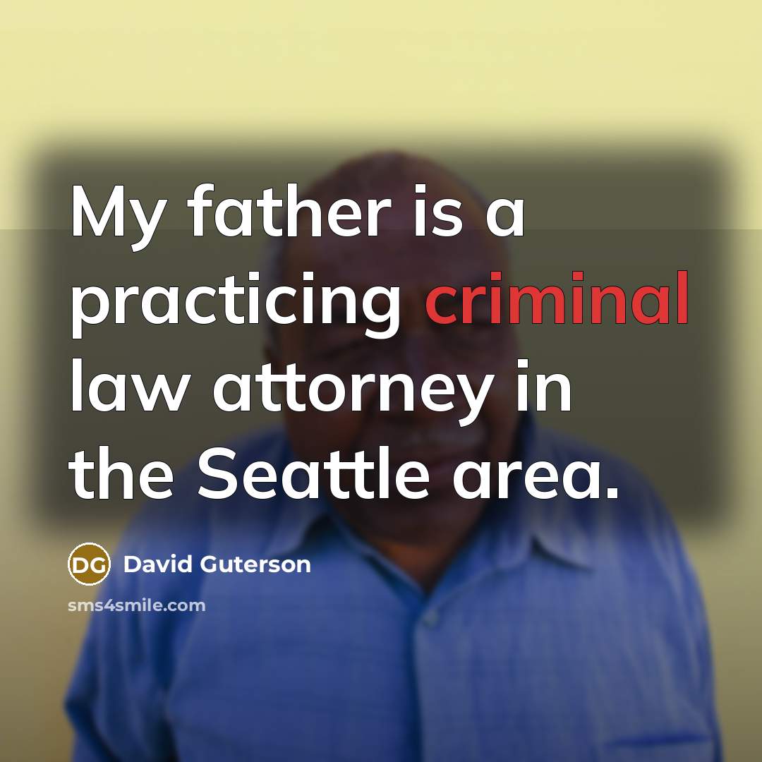 “My father is a practicing criminal law attorney in the…” quote by David Guterson