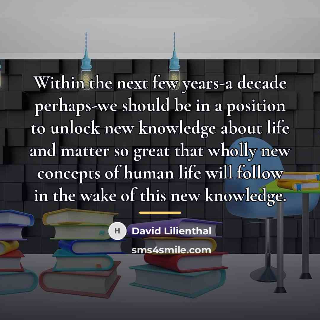 “Within the next few years-a decade perhaps-we should be in…” quote by David Lilienthal
