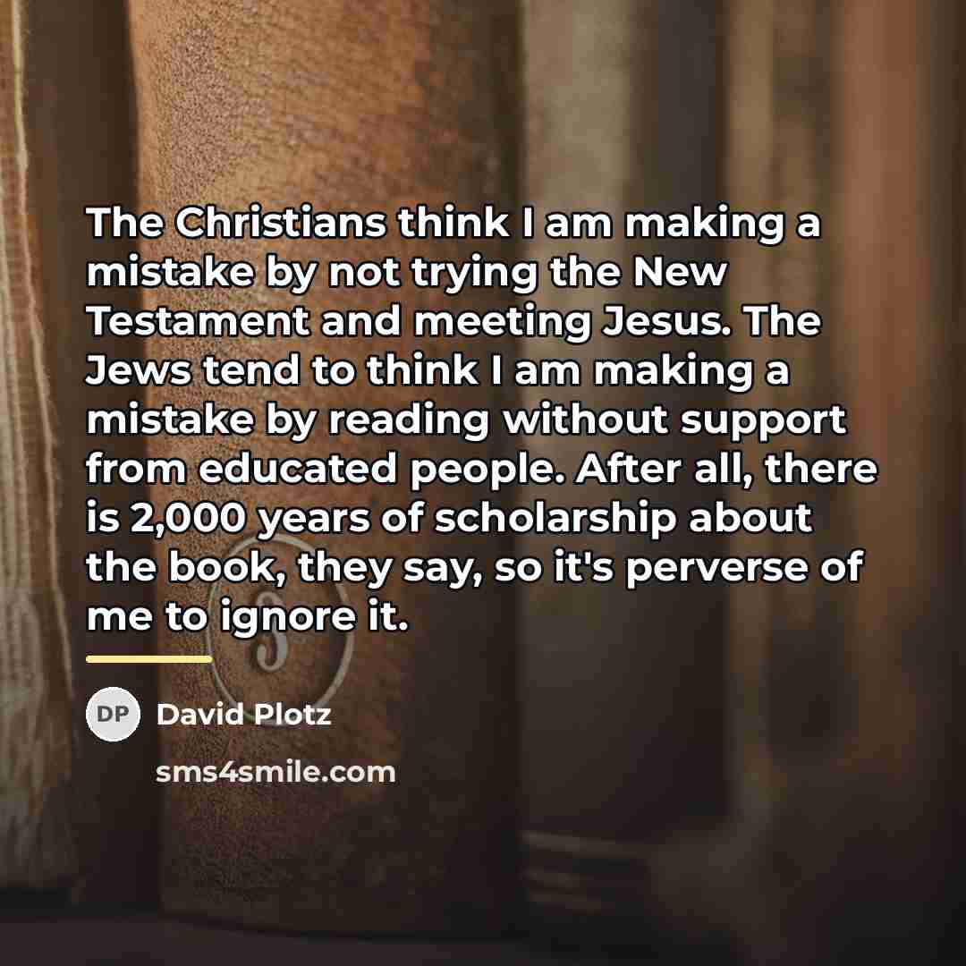 “The Christians think I am making a mistake by not…” quote by David Plotz