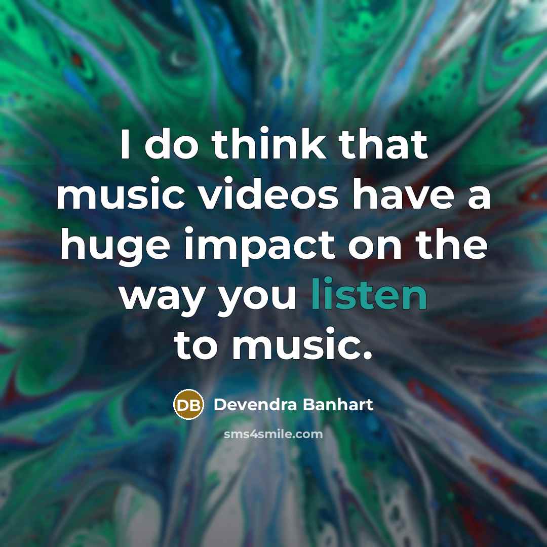 “I do think that music videos have a huge impact…” quote by Devendra Banhart
