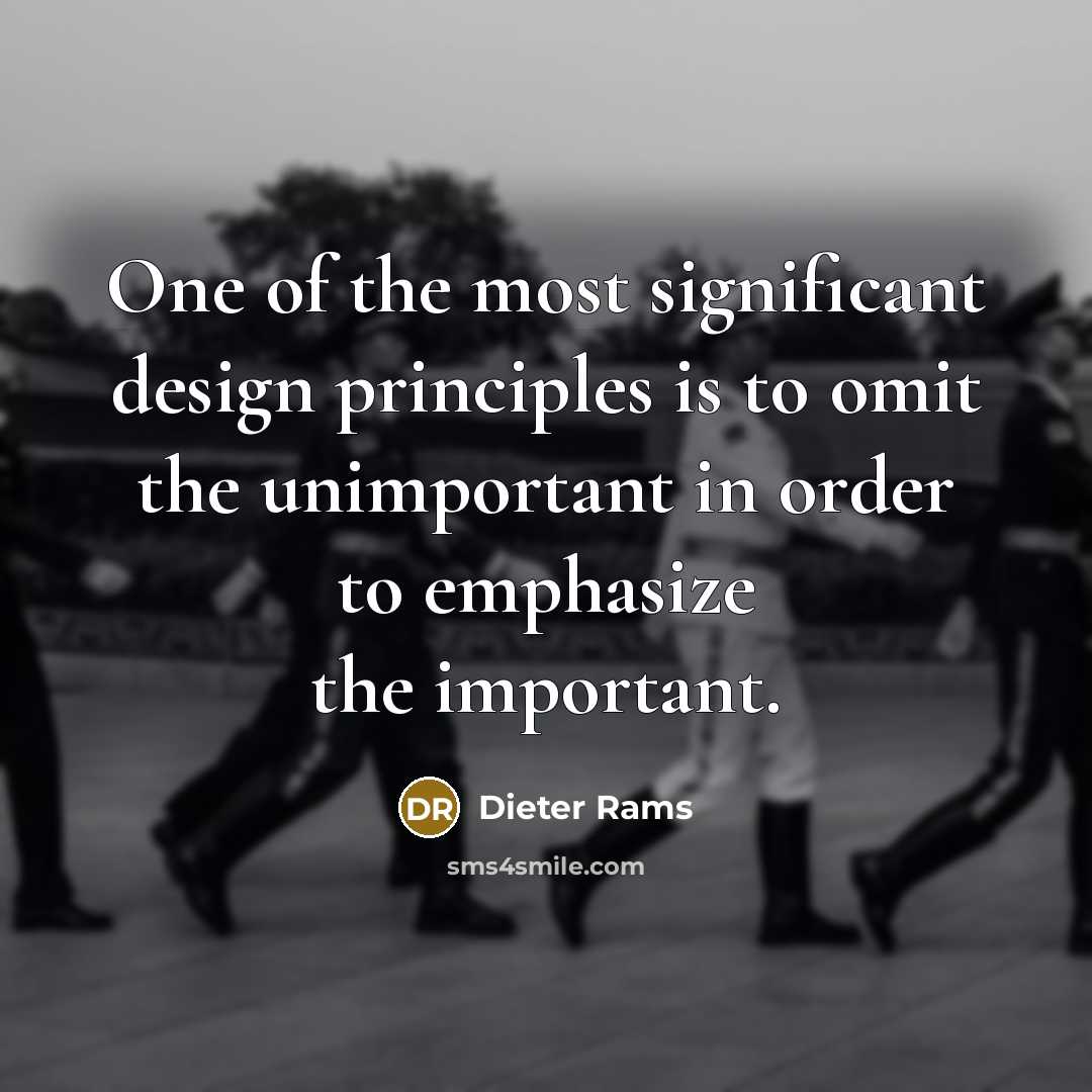 “One of the most significant design principles is to omit…” quote by Dieter Rams